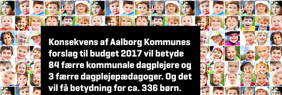 Besked fra dagplejere og dagplejepædagoger til politikere i Aalborg Kommune.